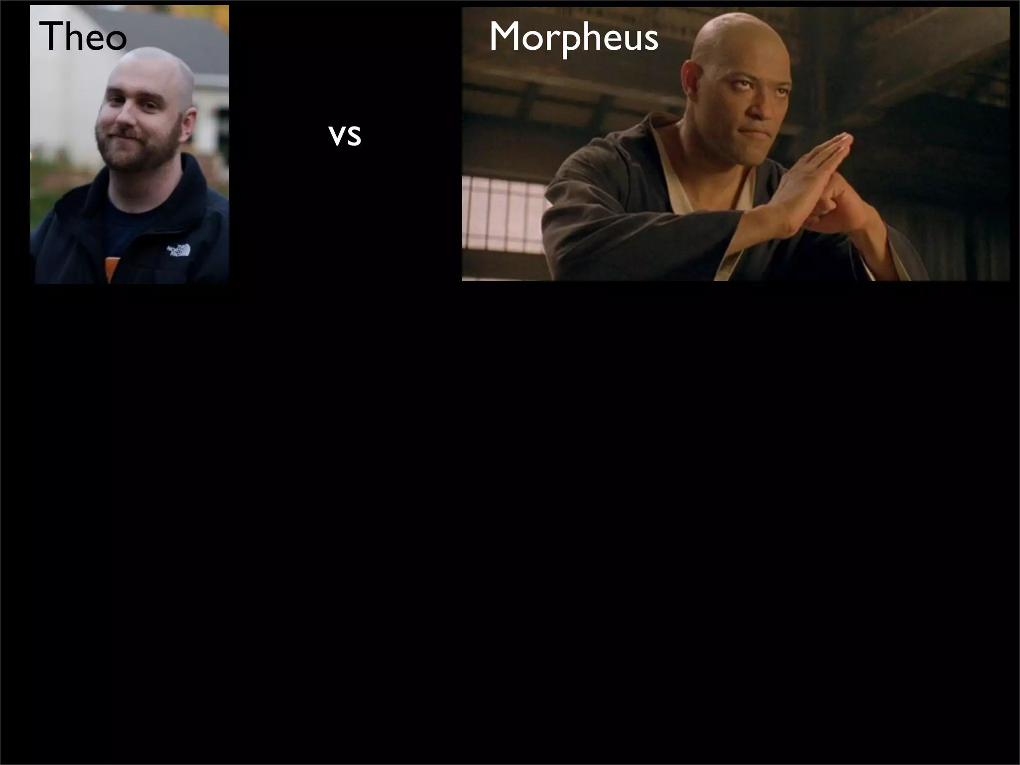 vs
Theo Morpheus
 