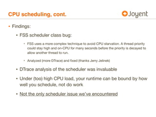 CPU scheduling, cont.

• Findings:
   • FSS scheduler class bug:
       • FSS uses a more complex technique to avoid CPU s...