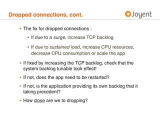 Dropped connections, cont.

   • The ﬁx for dropped connections :
      • If due to a surge, increase TCP backlog
       •...
