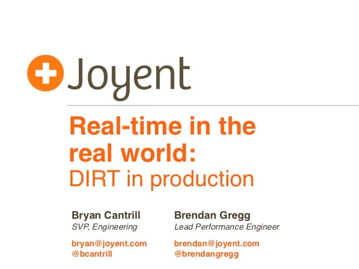 Real-time in thereal world:DIRT in productionBryan Cantrill     Brendan GreggSVP, Engineering   Lead Performance Engineerb...