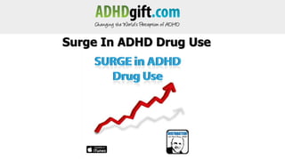 Surge In ADHD Drug Use

 