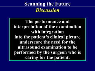 Scanning the Future
         Recommendations
     for scanning the future…

Expert surgeon-sonographers
      develop guid...