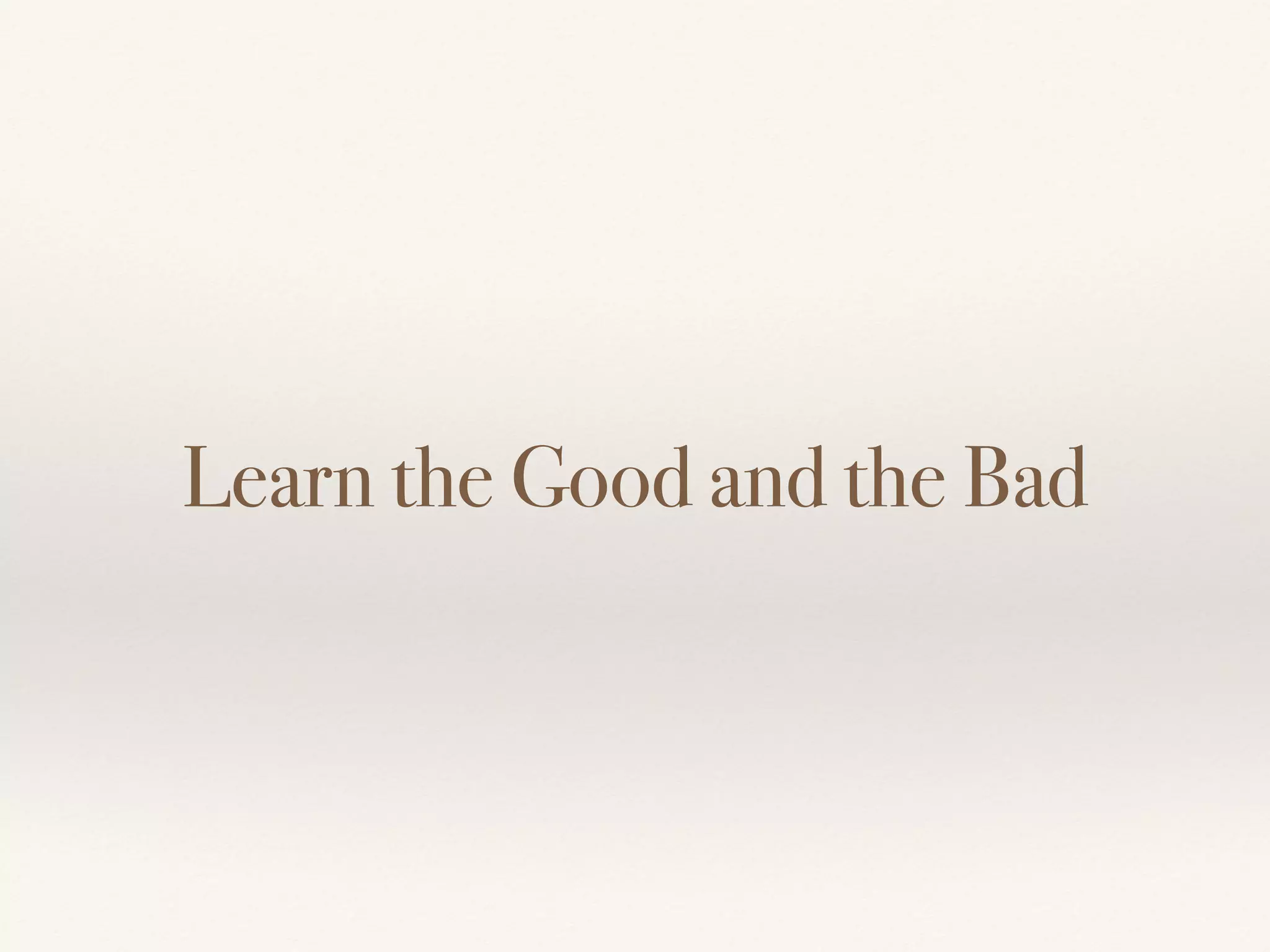 Learn the Good and the Bad
 