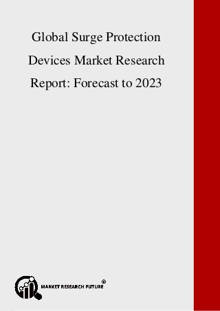 P a g e | 1 Copyright © 2017 Market Research Future.
Global Non-Volatile Memory Market Research Report: Forecast to 2023
Global Surge Protection
Devices Market Research
Report: Forecast to 2023
 