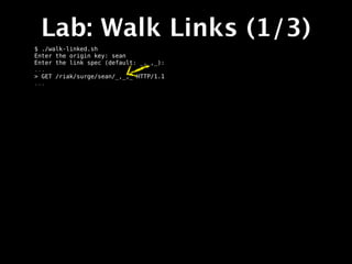 Lab: Walk Links (1/3)
$ ./walk-linked.sh
Enter the origin key: sean
Enter the link spec (default: _,_,_):
...
> GET /riak/surge/sean/_,_,_ HTTP/1.1
...
 