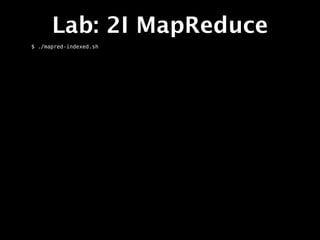 Lab: 2I MapReduce
$ ./mapred-indexed.sh
 