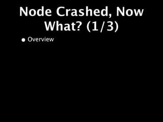 Node Crashed, Now
   What? (1/3)
• Overview
 