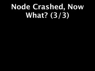 Node Crashed, Now
   What? (3/3)
 