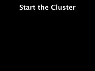 Start the Cluster
 