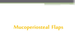 Mucoperiosteal Flaps
 