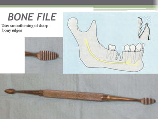 BONE FILE
Use: smoothening of sharp
bony edges
 