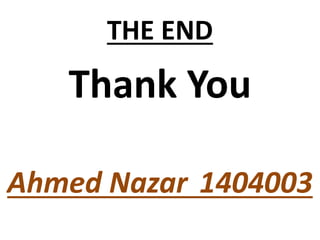 THE END
Thank You
Ahmed Nazar 1404003
 