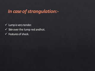  Lumpisverytender.
 Skinover the lump red andhot.
 Featuresof shock.
 
