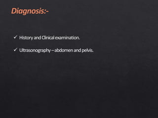  HistoryandClinicalexamination.
 Ultrasonography–abdomenandpelvis.
 