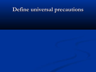 Define universal precautionsDefine universal precautions
 