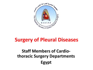 Surgery of Pleural Diseases
Staff Members of Cardio-
thoracic Surgery Departments
Egypt
 