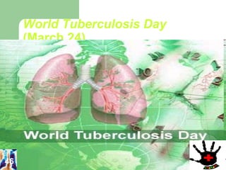 World Tuberculosis Day 
(March 24) 
46 
 