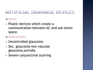 Pre-op considerations:Any type of glaucomaIntact,non-scarred conjunctivaSurgical technique:Incision through the conjunctica