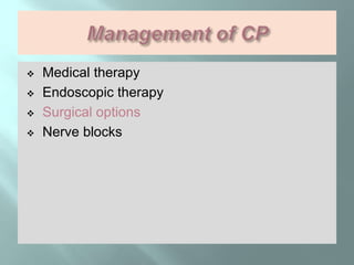  Medical therapy
 Endoscopic therapy
 Surgical options
 Nerve blocks
 