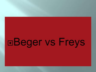 Beger vs Freys
 