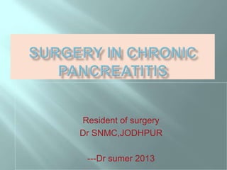 Resident of surgery
Dr SNMC,JODHPUR
---Dr sumer 2013
 
