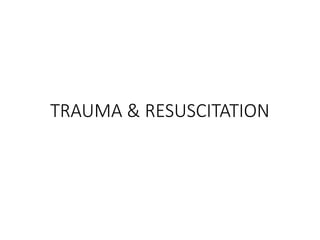 TRAUMA & RESUSCITATION
 
