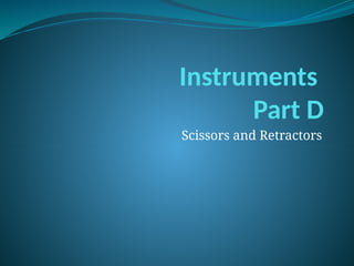 Instruments
Part D
Scissors and Retractors
 
