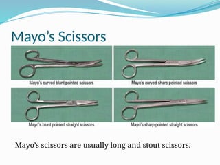 Mayo’s Scissors
Mayo’s scissors are usually long and stout scissors.
 