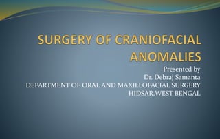 Presented by
Dr. Debraj Samanta
DEPARTMENT OF ORAL AND MAXILLOFACIAL SURGERY
HIDSAR,WEST BENGAL
 