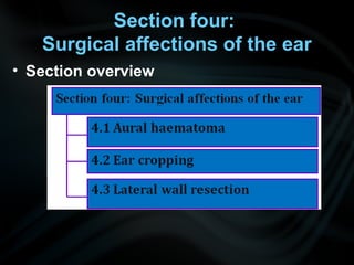 Section four:
Surgical affections of the ear
• Section overview
 