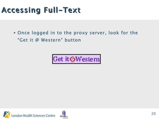 Accessing Full-Text Once logged in to the proxy server, look for the “Get it @ Western” button   