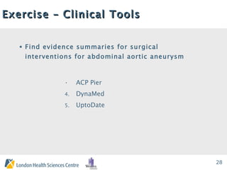 Exercise – Clinical Tools Find evidence summaries for surgical interventions for abdominal aortic aneurysm ACP Pier DynaMed UptoDate 