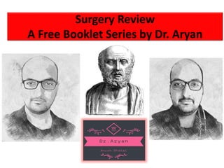 Surgery Review
A Free Booklet Series by Dr. Aryan
 