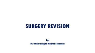 SURGERY REVISION
By-
Dr. Omkar Sangita Diliprao Sonawane
 