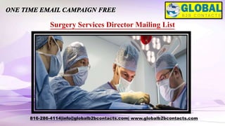 Surgery Services Director Mailing List
816-286-4114|info@globalb2bcontacts.com| www.globalb2bcontacts.com
 