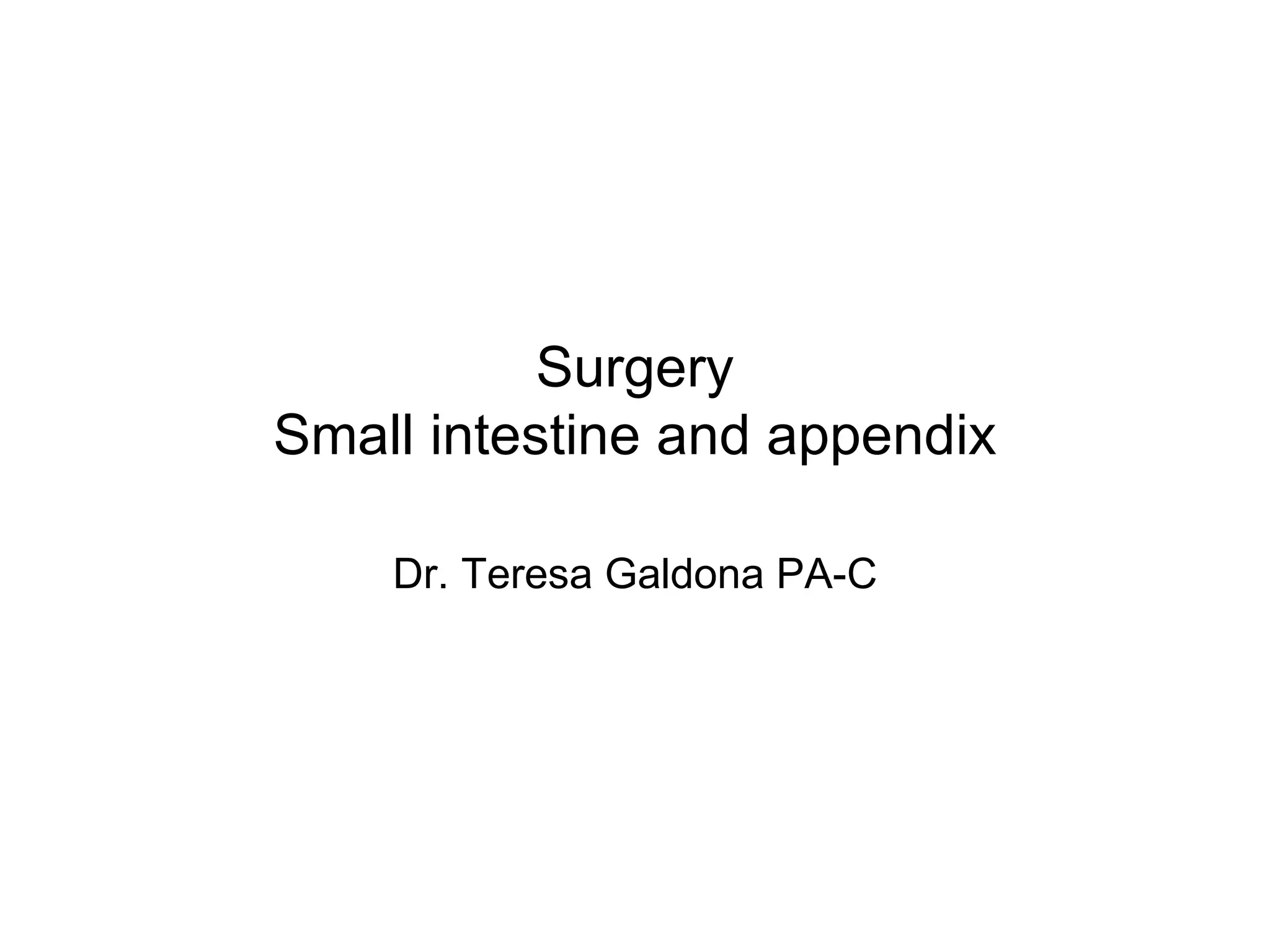 Surgery Small intestine and appendix Dr. Teresa Galdona PA-C 
