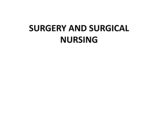 SURGERY AND SURGICAL
NURSING
 
