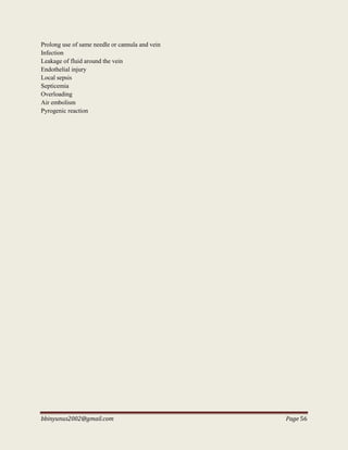 bbinyunus2002@gmail.com Page 56
Prolong use of same needle or cannula and vein
Infection
Leakage of fluid around the vein
Endothelial injury
Local sepsis
Septicemia
Overloading
Air embolism
Pyrogenic reaction
 