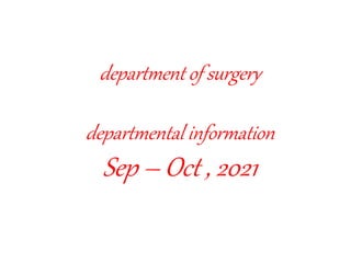 department of surgery
departmental information
Sep – Oct , 2021
 