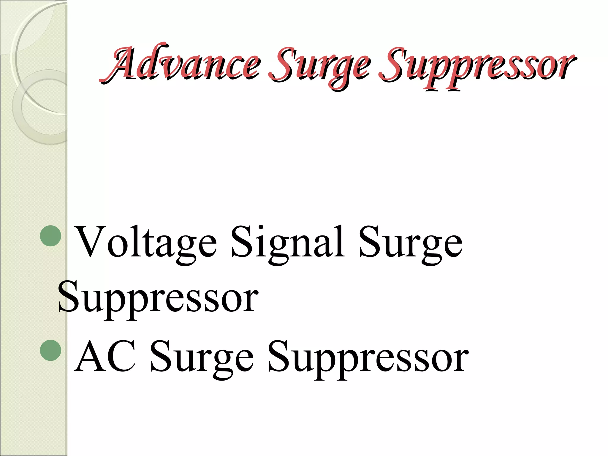 Advance Surge Suppressor
Voltage

Signal Surge
Suppressor
AC Surge Suppressor

 