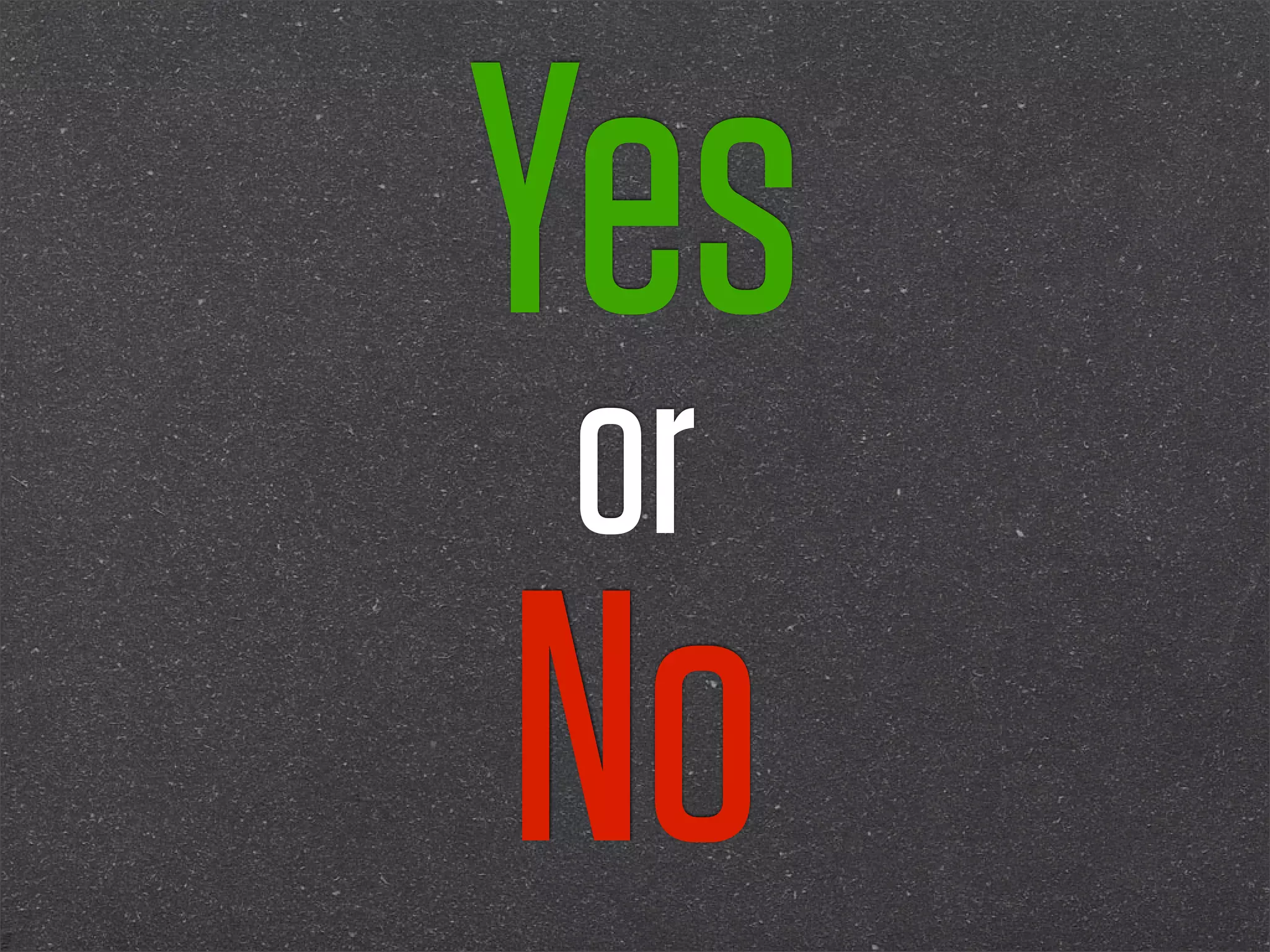 Yes
 or
No
 