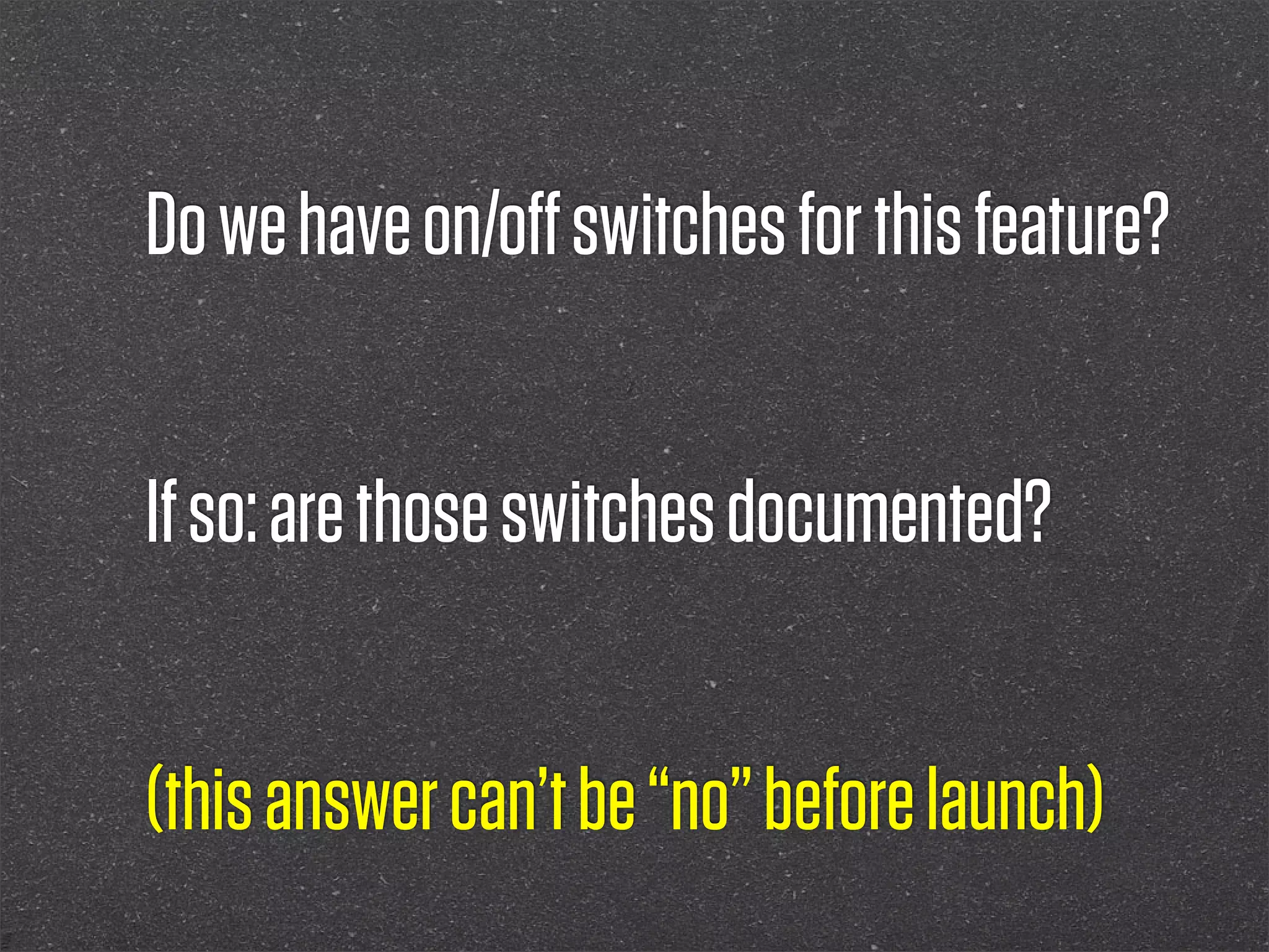 Do we have on/oﬀ switches for this feature?


If so: are those switches documented?


(this answer can’t be “no” before launch)
 