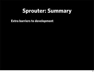 Sprouter: Summary
Extra barriers to development




                                49
 