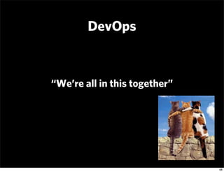 DevOps



“We’re all in this together”




                               68
 