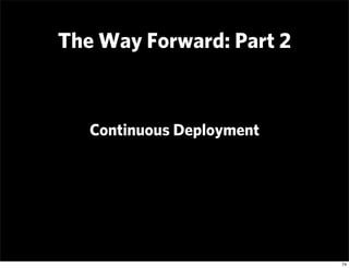 The Way Forward: Part 2



   Continuous Deployment




                           74
 
