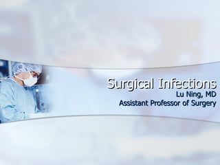 Surgical Infections Lu Ning, MD Assistant Professor of Surgery 
