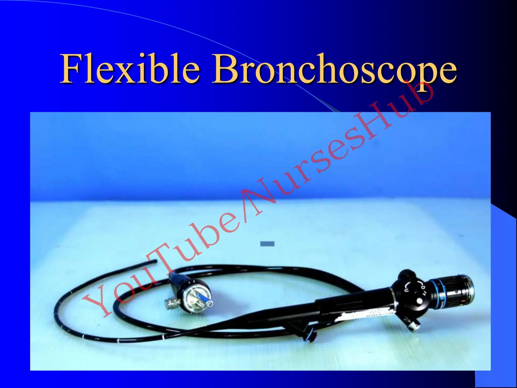 Flexible Bronchoscope
YouTube/NursesHub
 