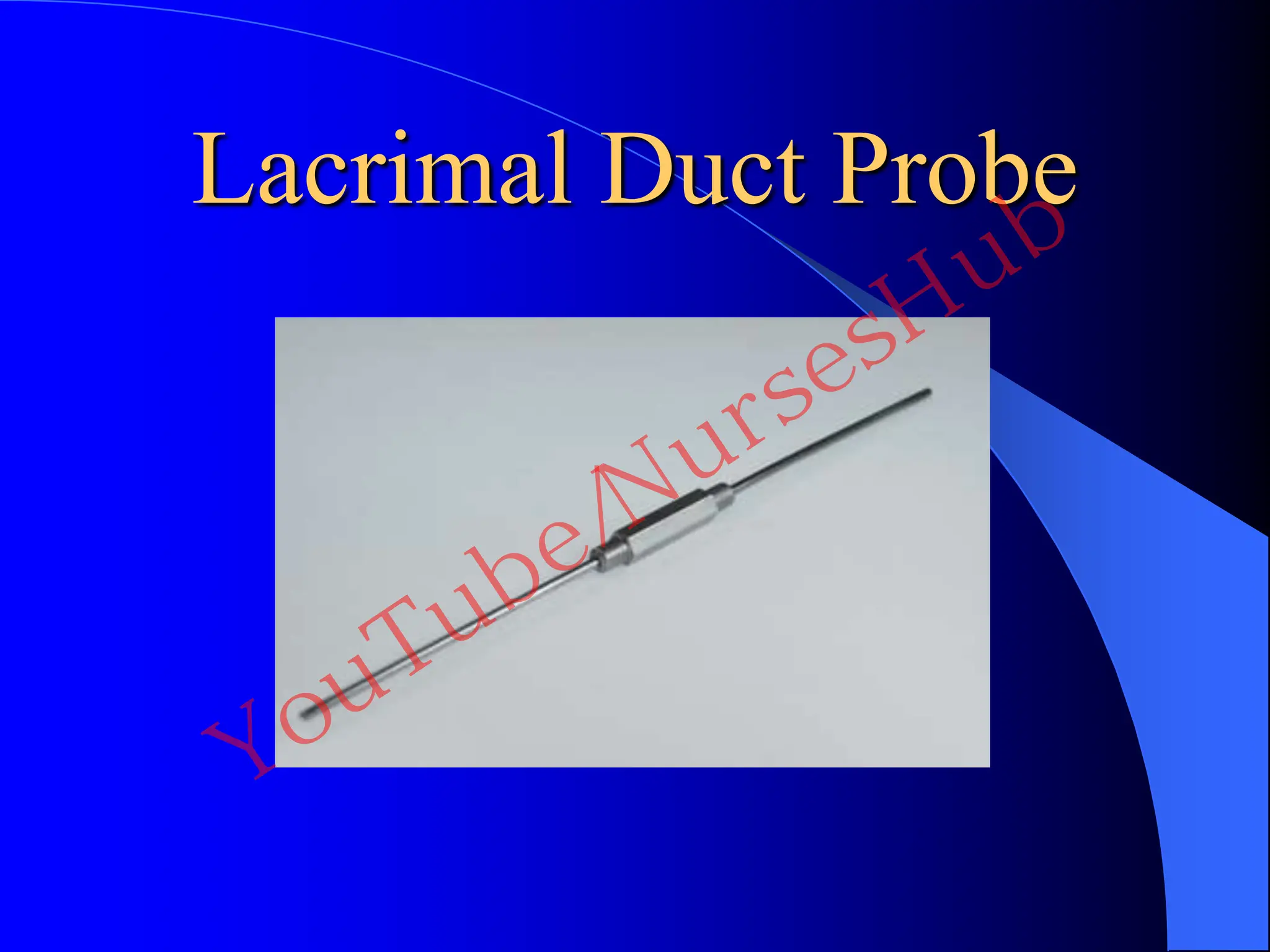 Lacrimal Duct Probe
YouTube/NursesHub
 