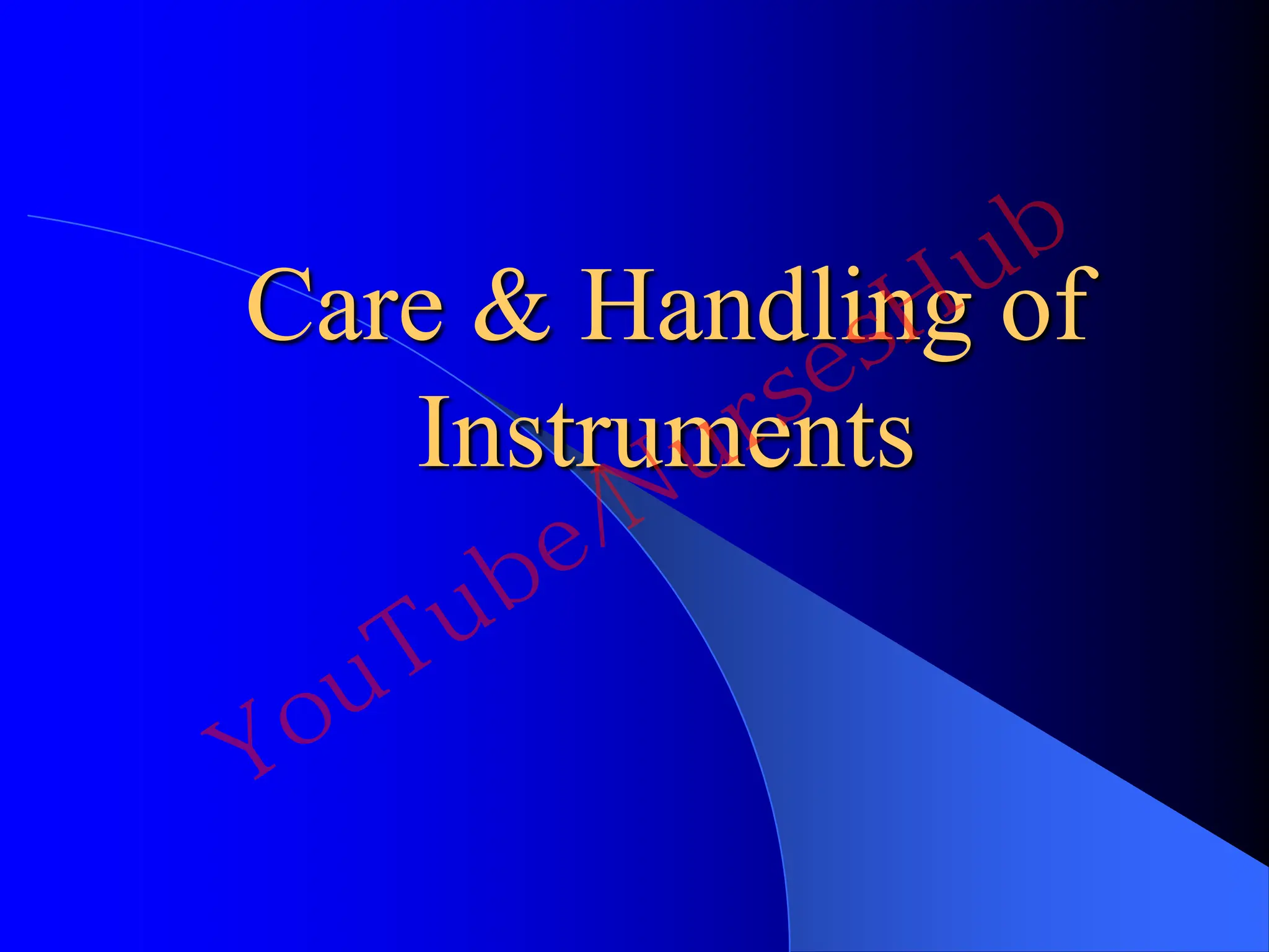 Care & Handling of
Instruments
YouTube/NursesHub
 