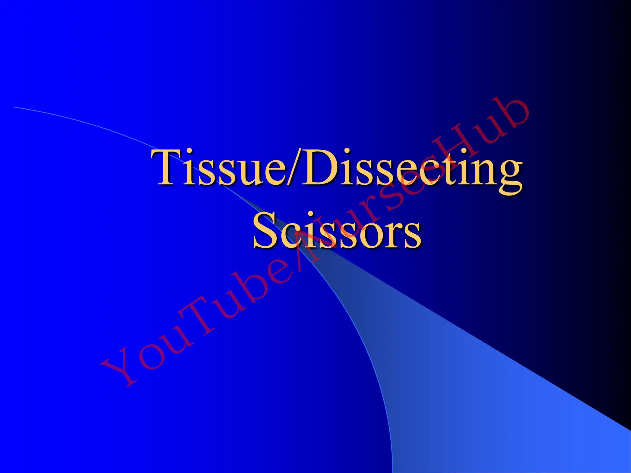 Tissue/Dissecting
Scissors
YouTube/NursesHub
 